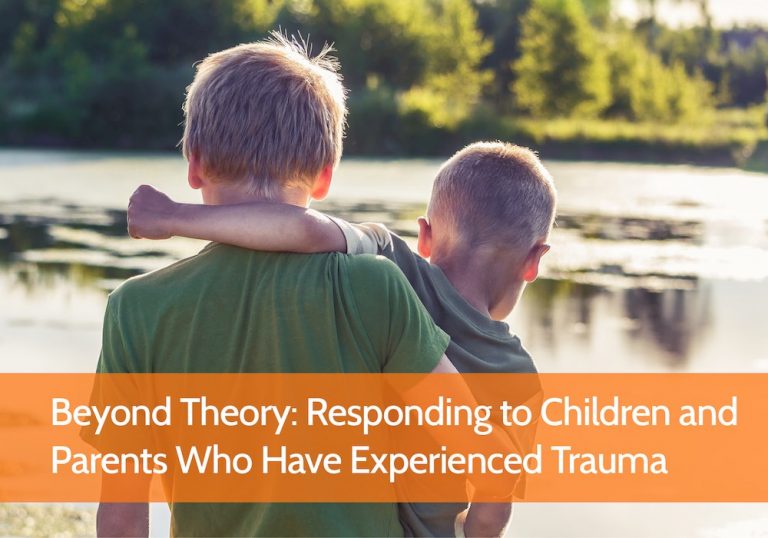 Beyond Theory: Responding to Children and Parents Who Have Experienced ...